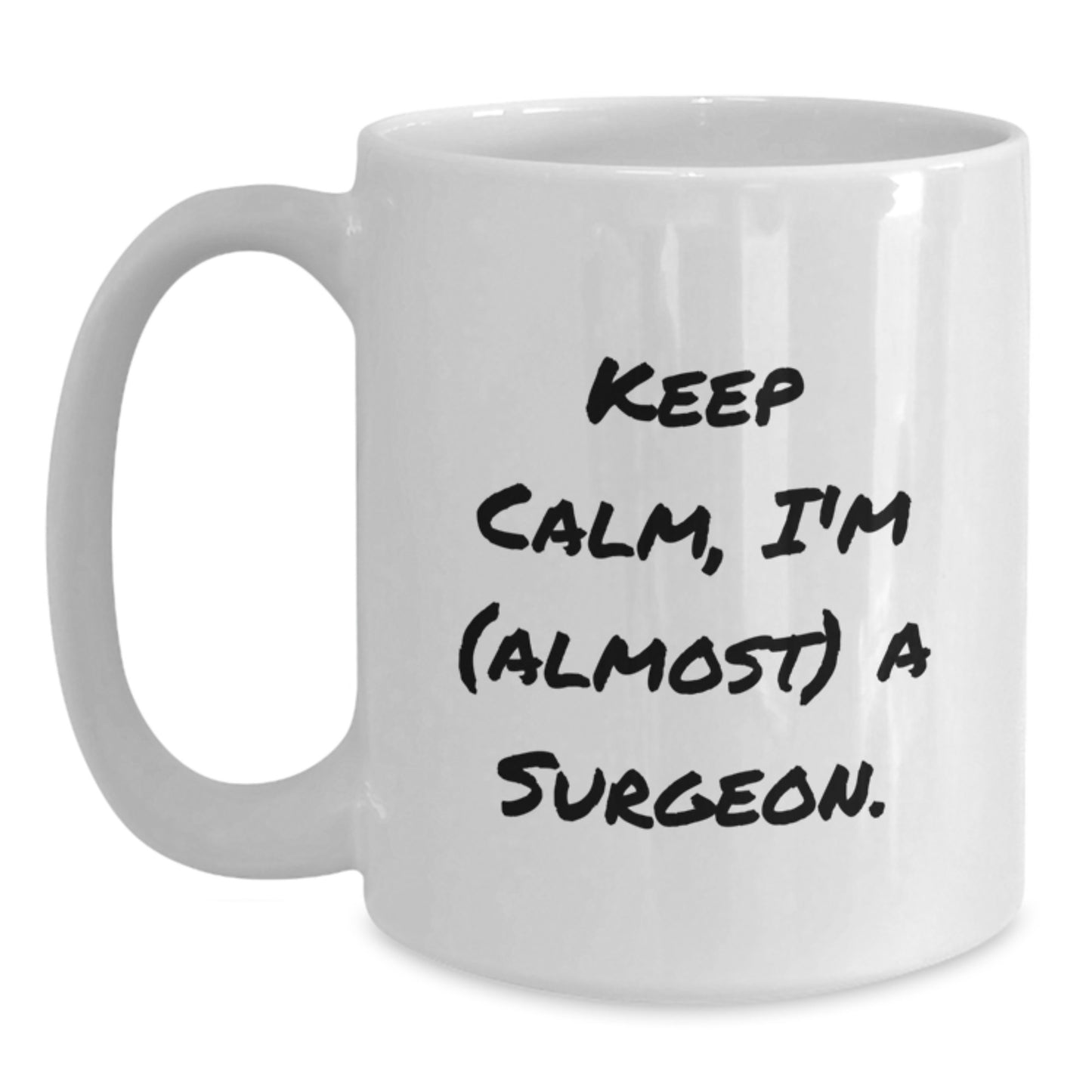 Surgeon Gifts Funny White Coffee Mug Keep Calm I'm Almost A Surgeon Birthday Unique Gifts from Friends to Surgeons - Main