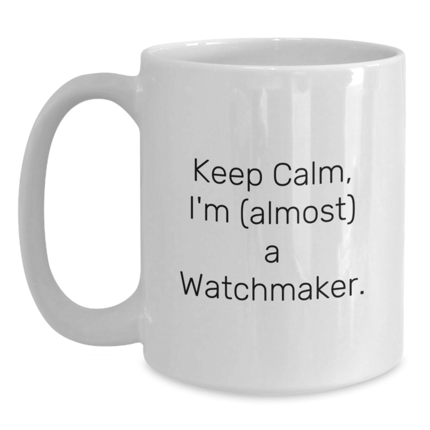 Funny Watchmaker Gifts from Friends and Family for Men and Women - White Coffee Mug, Keep Calm I'm (almost) A Watchmaker. - Main