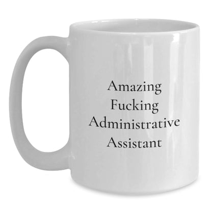 Funny Administrative Assistant White Coffee Mug, Gifts from Men to Colleagues for Christmas Office Humor, White 11oz or 15oz Ceramic Mug - Main