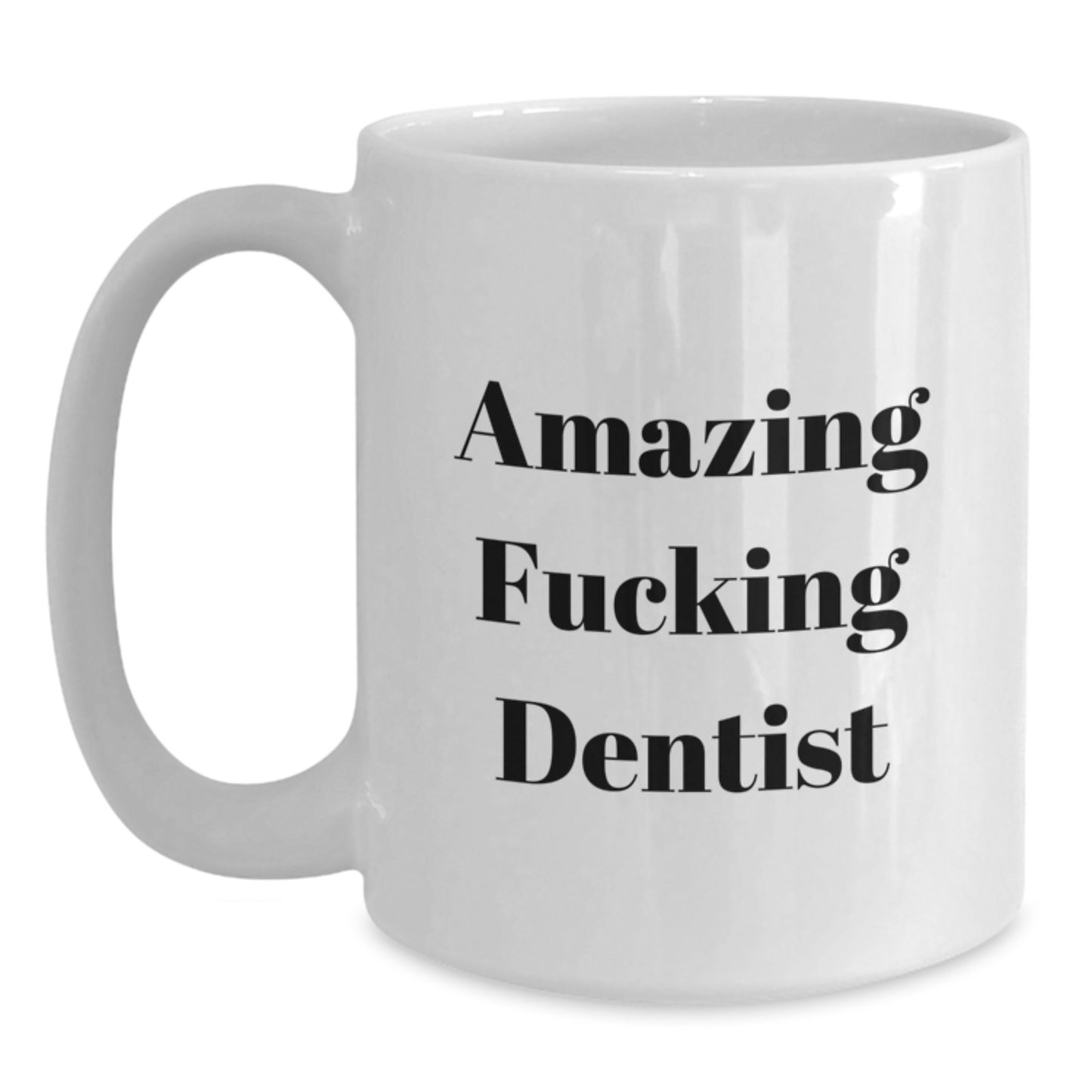 Funny Dentist Gifts for Birthday, Amazing White Coffee Mug from Friends, 'Amazing F--king Dentist' Quote, Gifts for Dentist, 11oz or 15oz Ceramic Mug, Microwave and Dishwasher Safe - Main