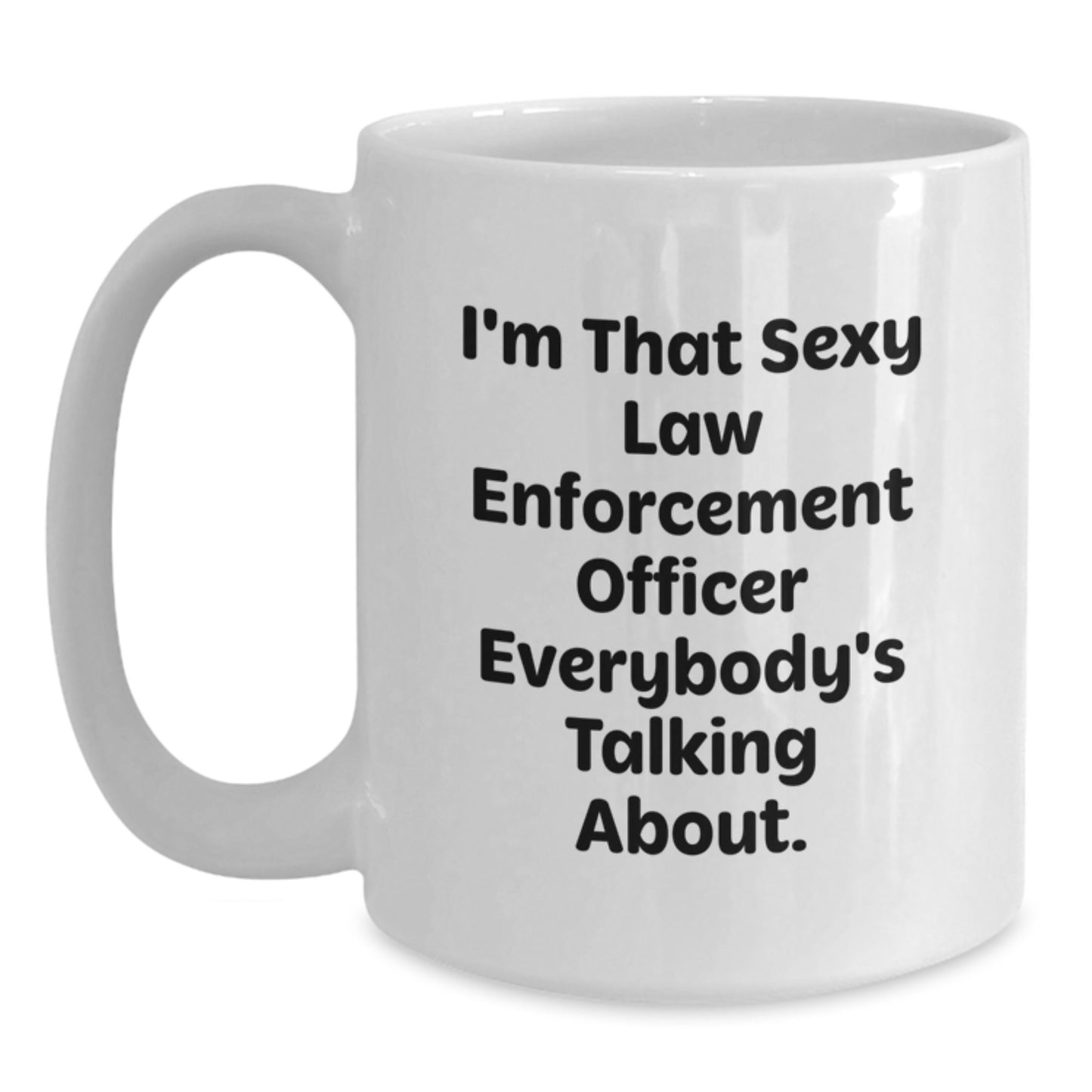 Funny Law Enforcement Officer Gifts from Friends - White Coffee Mug, 'I'm That Sexy' Quote for Christmas Unique Present - Main