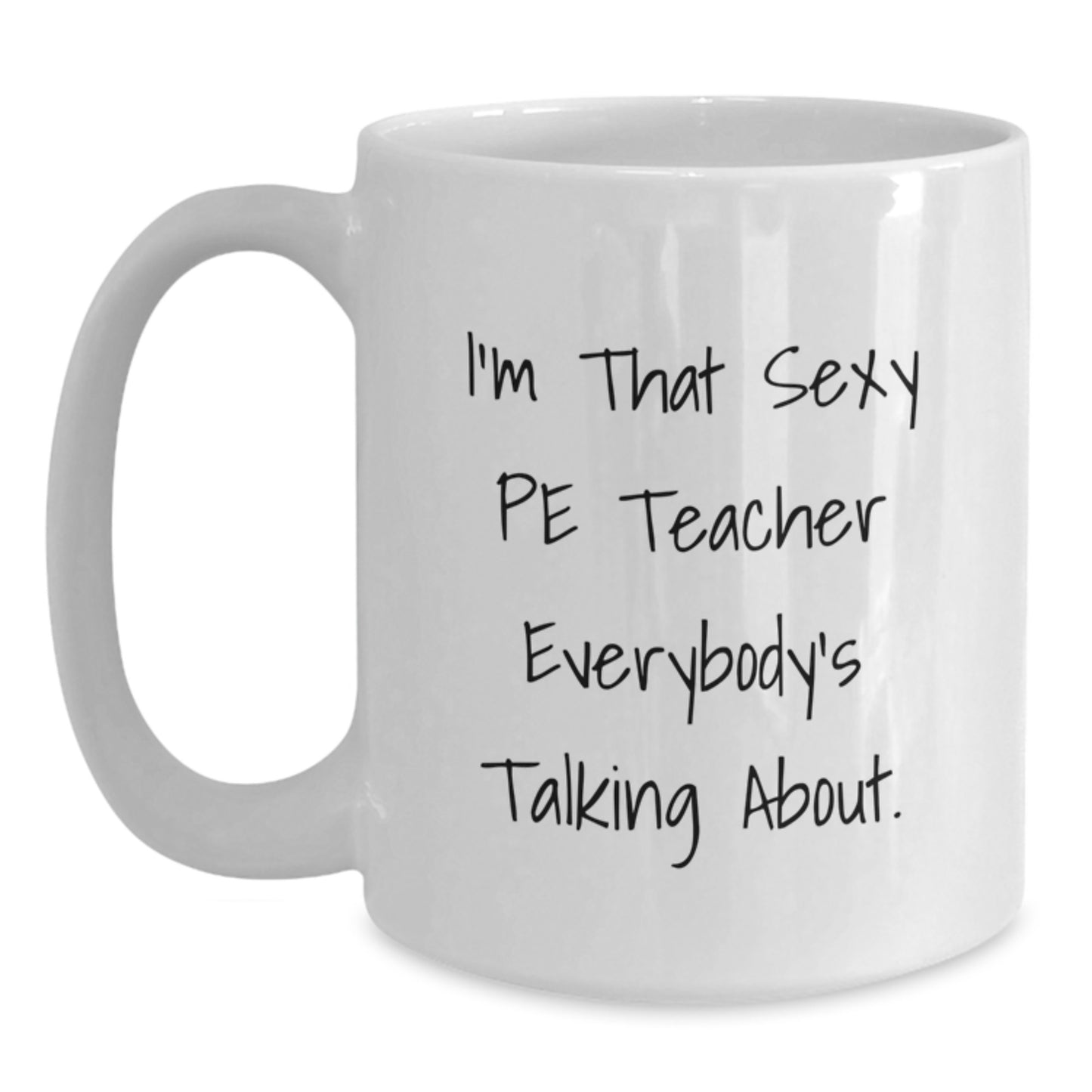 Sexy PE Teacher Funny White Coffee Mug, Christmas Unique Gifts for Men from Friends, Funny Teacher White Coffee Mug, Perfect Idea for PE Teacher Appreciation Gifts - Main