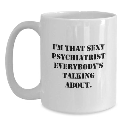 Fun Psychiatrist Gifts for Men, White Coffee Mugs, Unique Christmas Ideas, 'I'm That Sexy Psychiatrist' Quote from Friends, Gifts from Family - Main