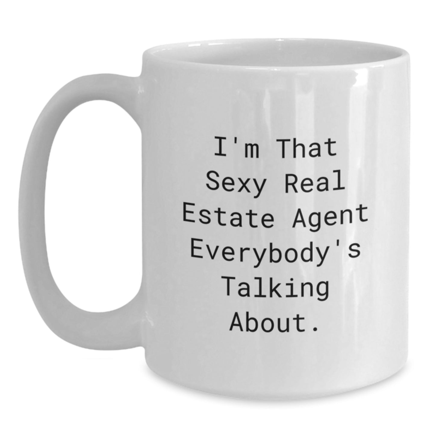 Funny Real Estate Agent Gifts from Friends for Graduation - 'I'm That Sexy Real Estate Agent Everybody's Talking About.' White Coffee Mug for Men and Women - Main