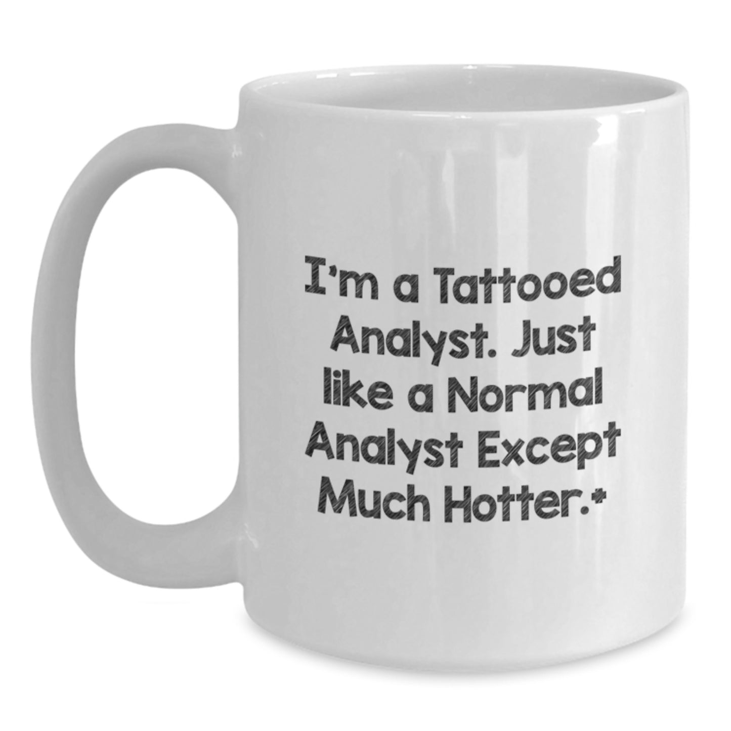 Funny Analyst Quote White Coffee Mug, Gifts from Friends for Men, Unique Birthday Unique Gifts for Him, I'm A Tattooed Analyst. Just Like A Normal Analyst Except Much Hotter. - Main