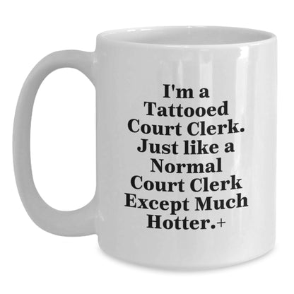 Funny Court Clerk Gifts from Friends and Family - White Coffee Mug - I'm A Tattooed Court Clerk Except Much Hotter Christmas Unique - Main