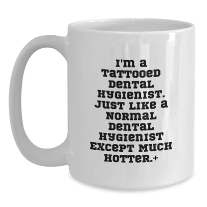 Funny Dental Hygienist Christmas Unique Gifts from Friends - White Coffee Mug - I'm A Tattooed Dental Hygienist Except Much Hotter. - Main