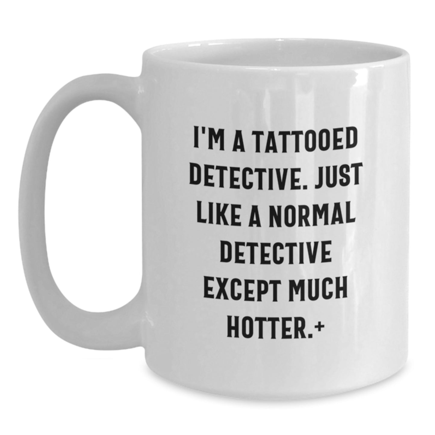 Funny Detective Gifts for Men - I'm A Tattooed Detective, White Coffee Mug, Christmas Unique - Main
