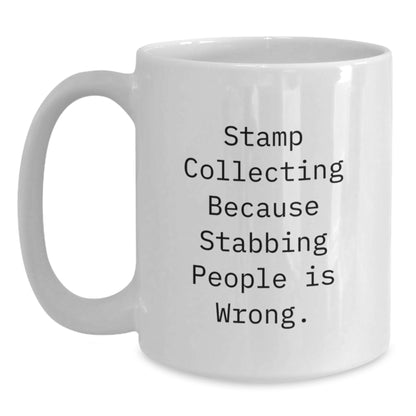 Funny Stamp Collecting Gifts for Friends, White Coffee Mugs with Quote 'Stamp Collecting Because Stabbing People Is Wrong.', Gifts from Friends for Stamp Collecting Enthusiasts, Birthday Unique Gifts - Main