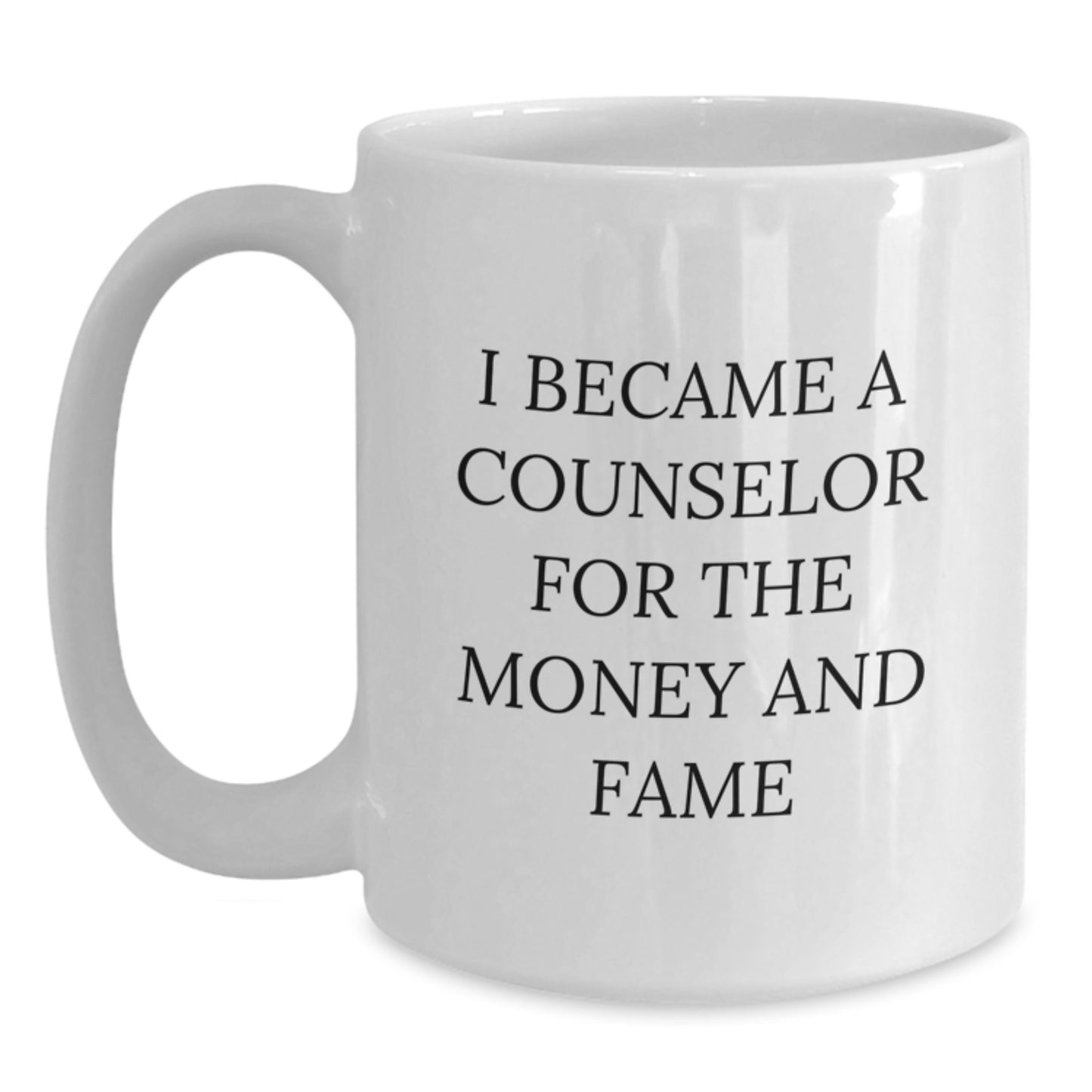 Counselor Humor Gifts from Friends for Counselor, Funny White Coffee Mug - I Became A Counselor For The Money And Fame, Birthday Unique Gifts - Main
