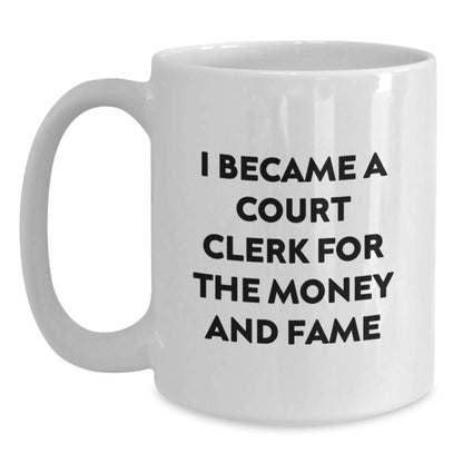Funny Court Clerk Gifts for Men and Women, White Coffee Mugs with 'I Became A Court Clerk For The Money And Fame' Quote from Friends and Family at Christmas Unique Gifts - Main