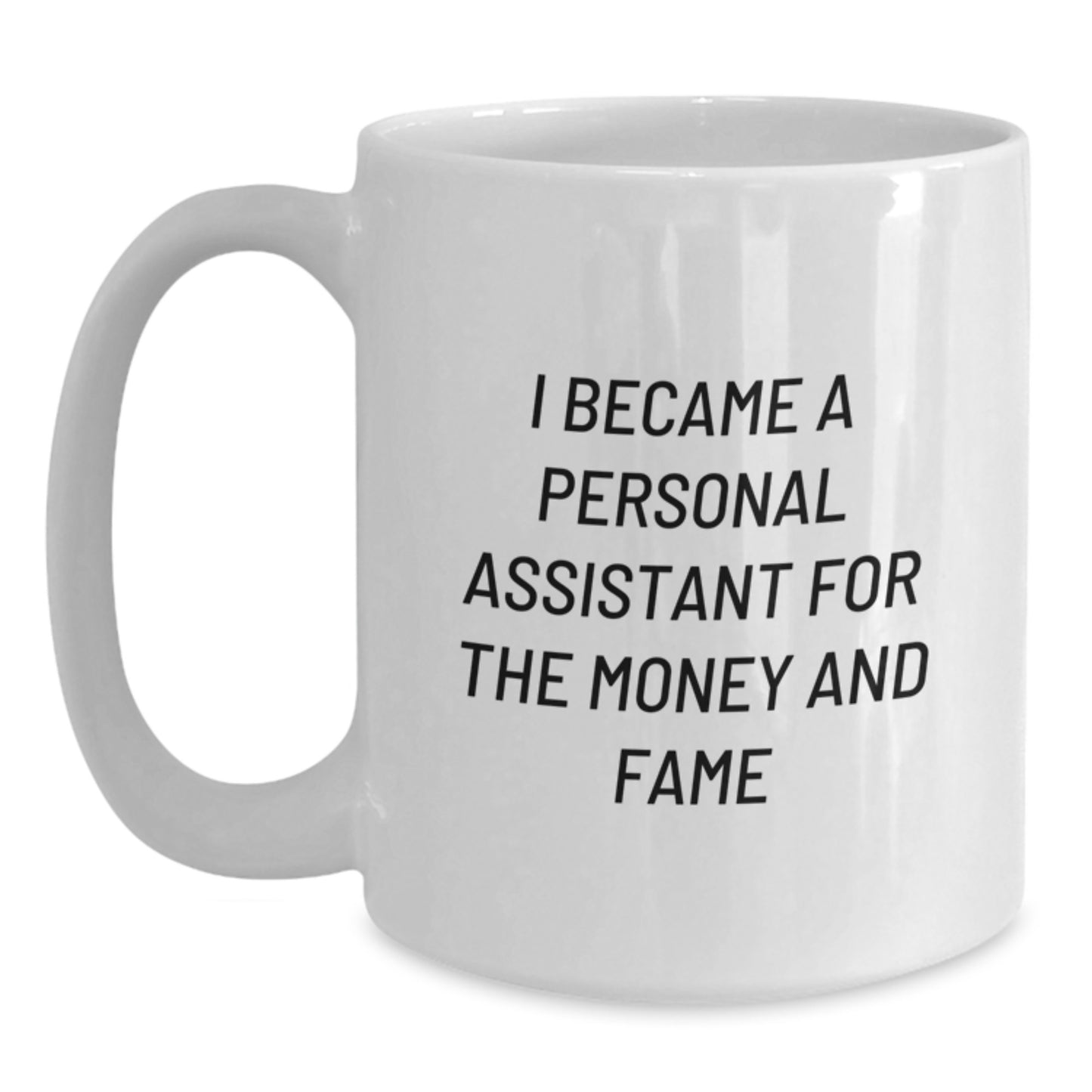 Funny Personal Assistant Gifts for Men, White Coffee Mug, I Became A Personal Assistant For The Money And Fame, Christmas Unique Presents - Main