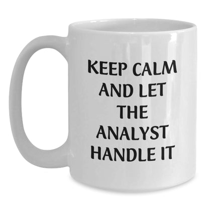Funny Analyst White Coffee Mug, Keep Calm And Let The Analyst Handle It, Gifts from Family to Birthday Analyst, 11oz or 15oz Capacity, Ceramic, Microwave, Dishwasher Safe - Main