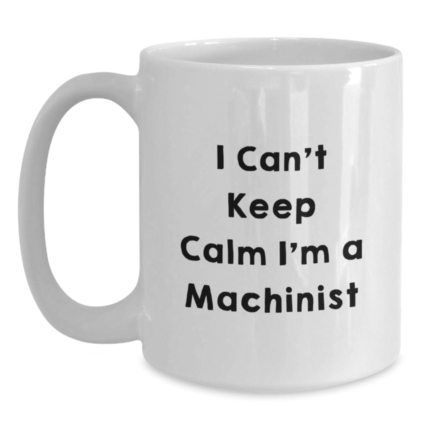 Funny Machinist Gifts, I Can't Keep Calm White Coffee Mugs for Men, Unique Christmas Unique Gifts from Friends to Machinist - Main