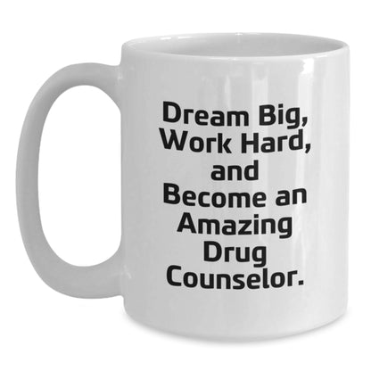 Drug Counselor Gifts, Funny Quote Coffee Mug, Gifts from Friends for Amazing Drug Counselor, Dream Big on Their Special Birthday - Main