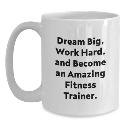 Fitness Trainer Inspired White Coffee Mug, Dream Big, Work Hard, Gifts from Friends, Gifts for Fitness Trainers Birthday - Main