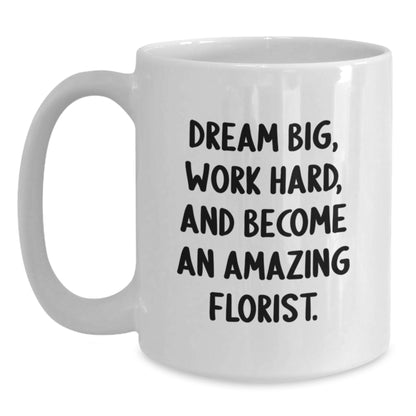 Funny Florist Gifts from Friends for Birthday Florist - 'Dream Big, Work Hard, And Become An Amazing Florist.' White Coffee Mug - Main
