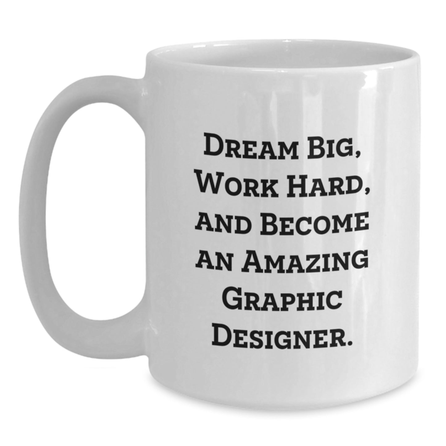 Gifts from Friends for Graphic Designer - Dream Big, Work Hard, Amazing Mugs for Birthday - White Coffee Mug - Main