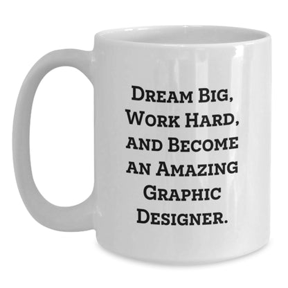 Gifts from Friends for Graphic Designer - Dream Big, Work Hard, Amazing Mugs for Birthday - White Coffee Mug - Main