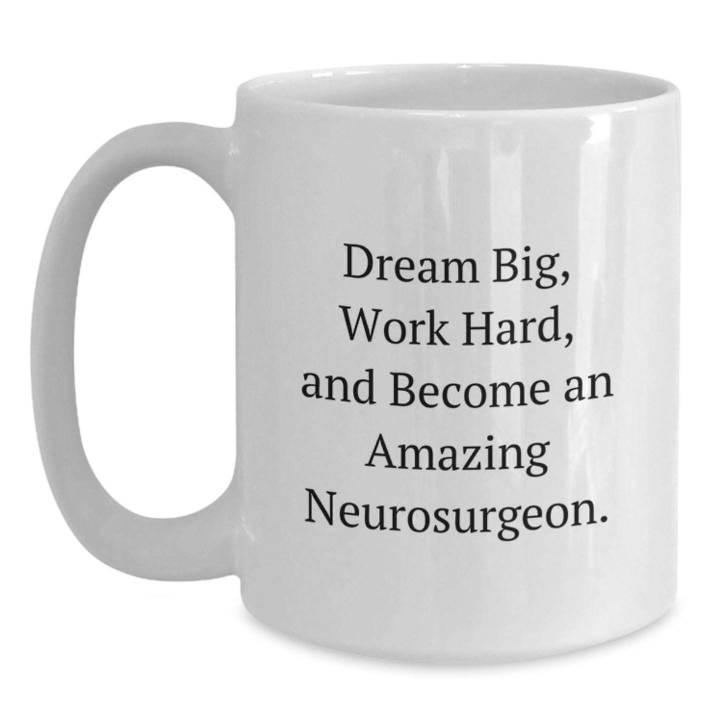 Funny Neurosurgeon Gifts from Friends for Men, White Coffee Mug - Dream Big, Work Hard, Become Amazing! - Main