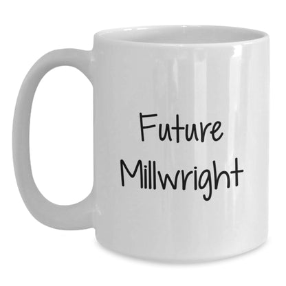 Funny Millwright Quote Gifts from Men to Future Millwright, White Coffee Mug for Birthday, Millwright Inspired Mug, Gifts for Millwright - Main
