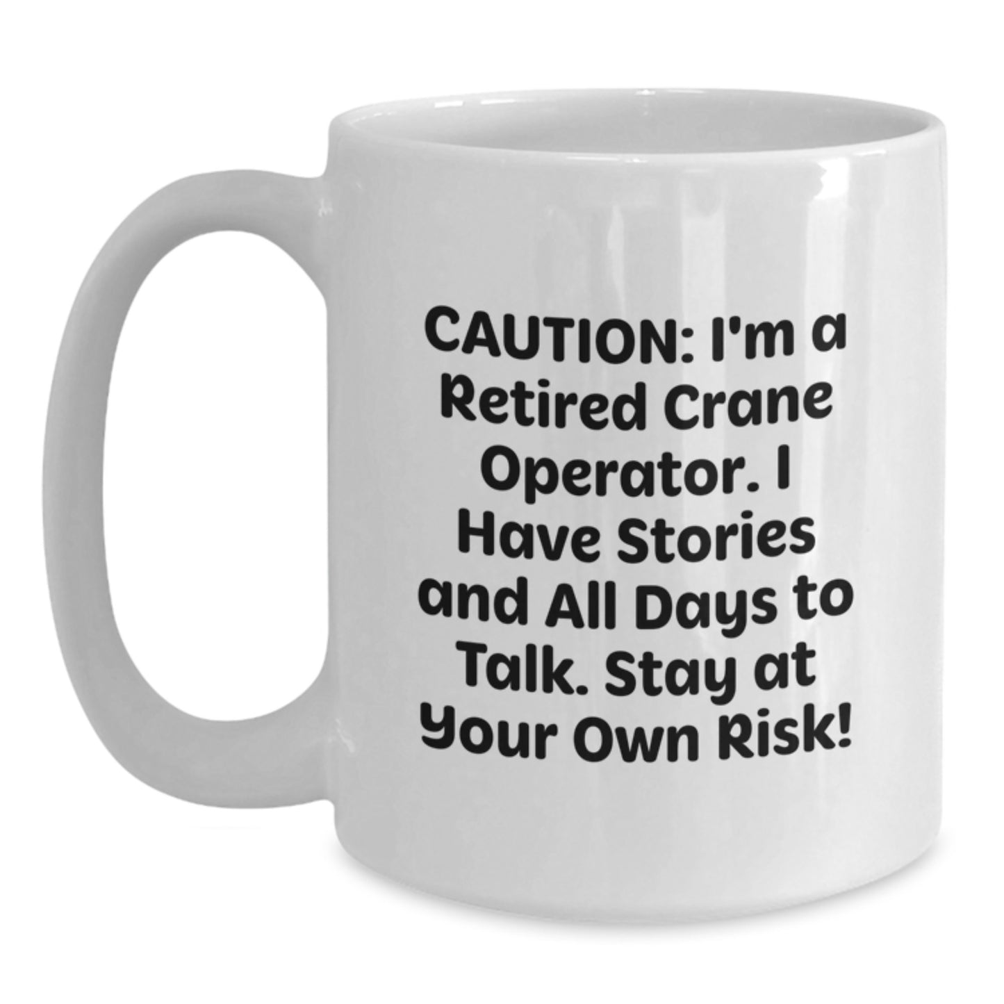 Funny Gifts from Friends for Crane Operator - Caution: I'm A Retired Crane Operator Humor White Coffee Mug, Perfect Christmas Unique Gifts - Main