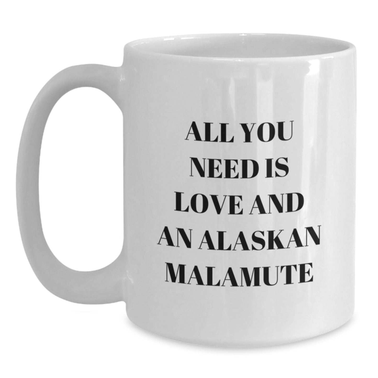 All You Need Is Love And An Alaskan Malamute Christmas Unique Gift Idea - Funny Alaskan Malamute Dog Lover Mug for Men, Women, Friends, Family, Coworkers - Main