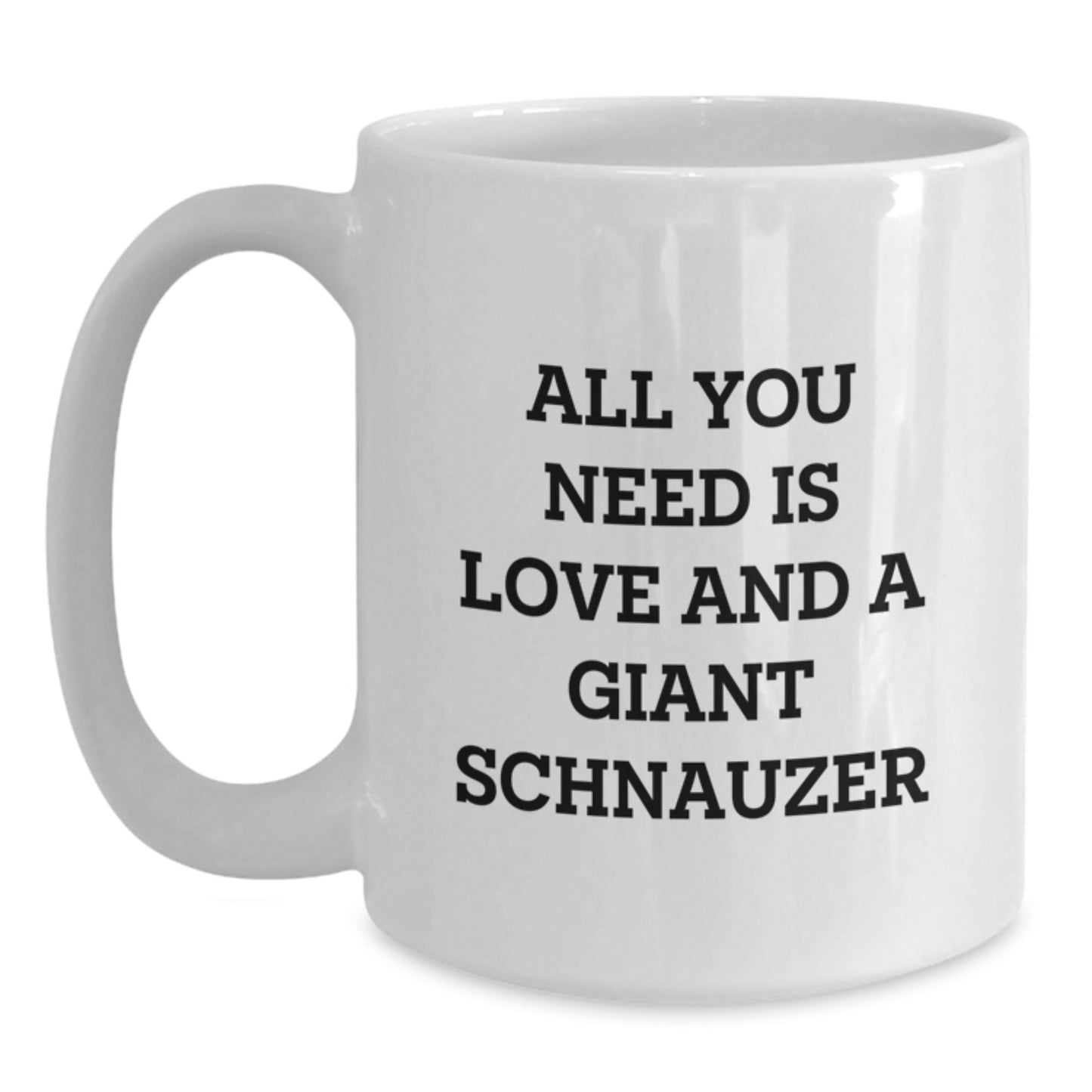 Funny Giant Schnauzer Dog Gifts from Friends and Family for Birthday, All You Need is Love and a Giant Schnauzer, White Coffee Mug for Giant Schnauzer Dog Lovers, Gifts for Giant Schnauzer Dog Owners - Main
