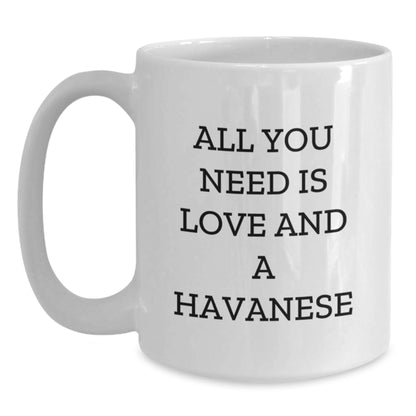 Havanese Dog Lovers Gifts from Family and Friends - All You Need Is Love And A Havanese Funny Quote White Coffee Mug for Graduation - Main