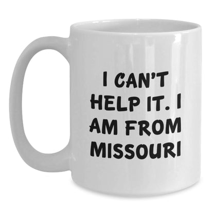 Missouri White Coffee Mug, Funny Quote 'I Can't Help It, I Am From Missouri', Unique Christmas Unique Gifts for Friends, Family or Coworkers - Main