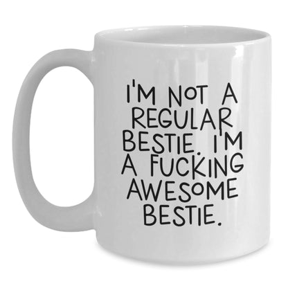 Funny Christmas Unique Gifts from Women to Bestie, White Coffee Mug with 'I'm Not A Regular Bestie. I'm A F--king Awesome Bestie.' Quote, Bestie White Coffee Mug, Bestie Christmas Unique Gifts - Main