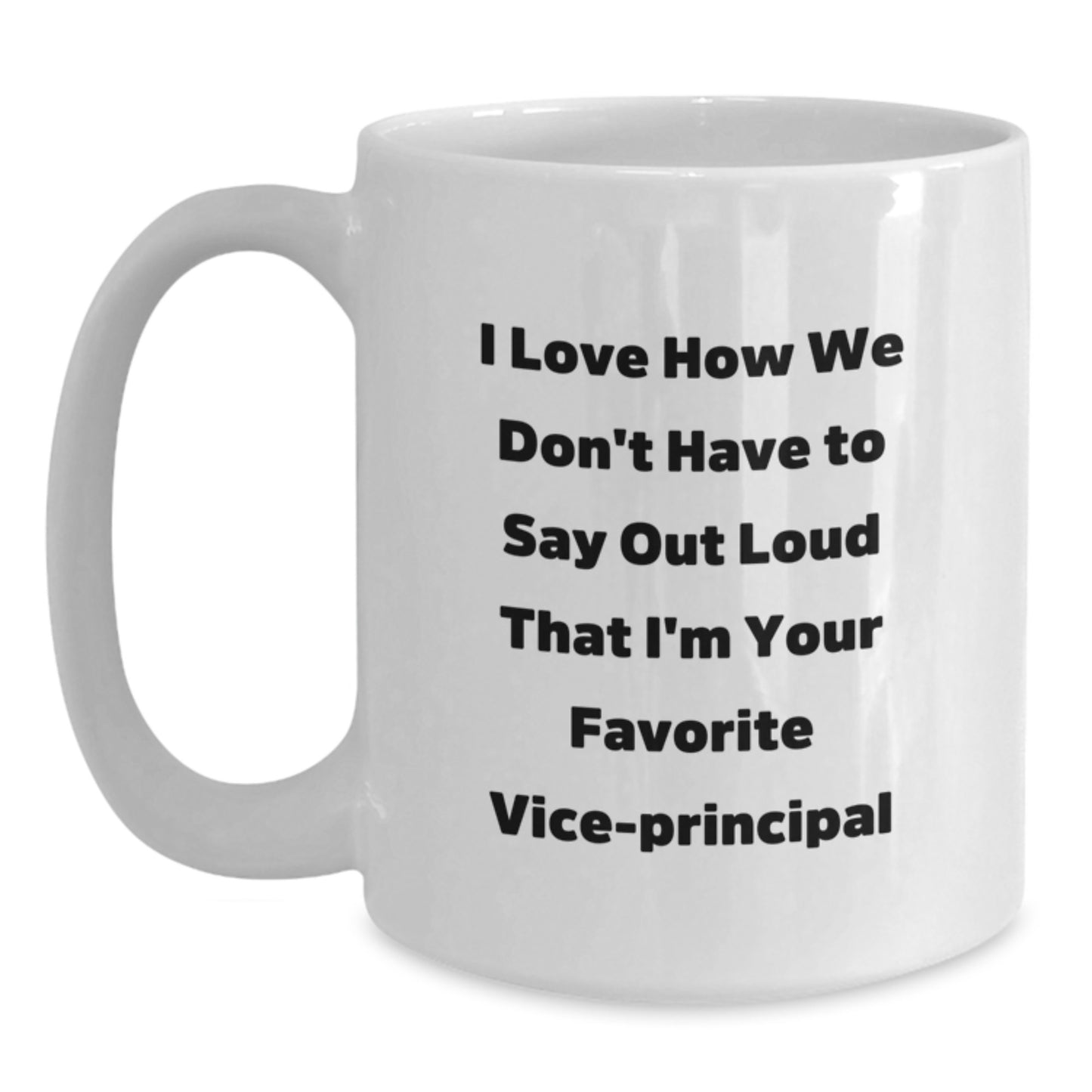 Funny Vice-principal Gifts from Friends, Gifts for Vice-principal - I Love How We Don't Have To Say Out Loud That I'm Your Favorite Vice-principal White Coffee Mug for Christmas Unique Gifts - Main