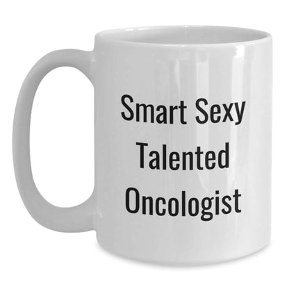 Funny Smart Sexy Talented Oncologist Birthday Unique Gifts from Friends for Oncologist White Coffee Mug - Main