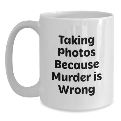 Funny Taking Photos Gifts from Friends and Family for Graduation, White Coffee Mug with 'Taking Photos Because Murder Is Wrong' Quote - Main