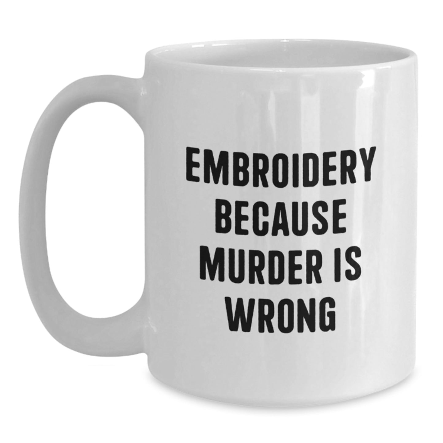 Funny Embroidery Gifts for Women - White Coffee Mug, Embroidery Because Murder Is Wrong, Christmas Unique Gifts from Friends - Main