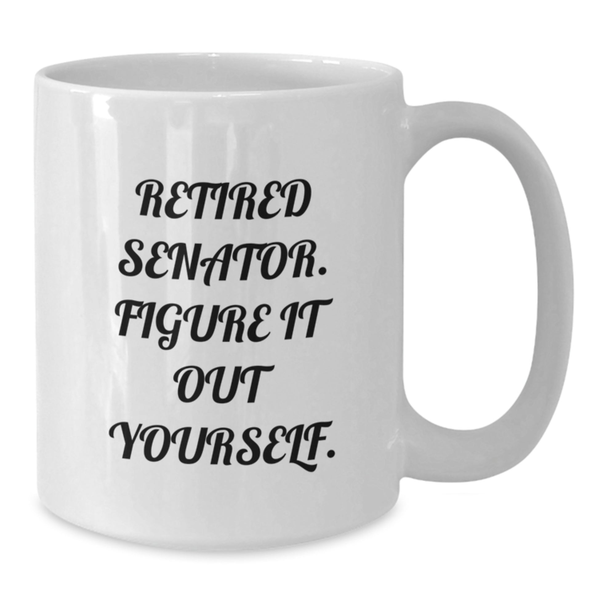 Senator White Coffee Mug, Funny Quote Gifts from Friends, Senator Unique Christmas Unique Gifts, White Ceramic Mug - Additional