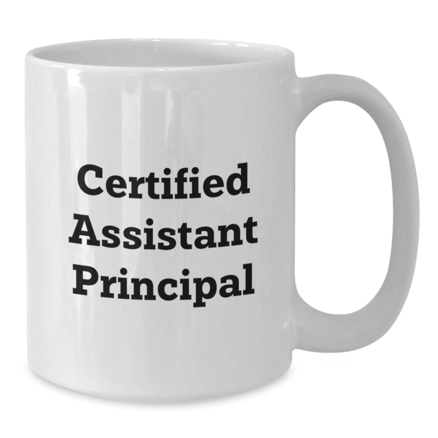 Funny Assistant Principal White Coffee Mugs Gifts from Friends for Birthday Celebrations - Certified Assistant Principal Quote, 11oz or 15oz Ceramic Mug, Microwave and Dishwasher Safe - Additional