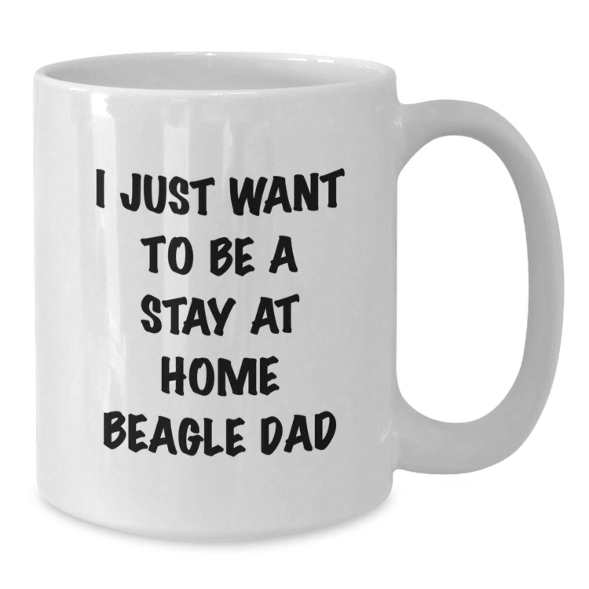 Funny Beagle Dad Gifts for Him - 'I Just Want To Be A Stay At Home Beagle Dad' White Coffee Mug for Graduation from Friends - Additional