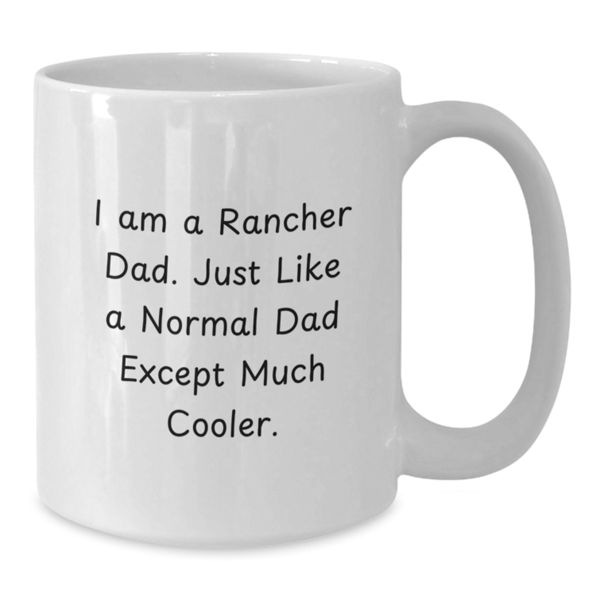 Rancher Dad Humor Funny White Coffee Mug - Gifts from Men - Christmas Unique Gifts for Ranchers - Additional