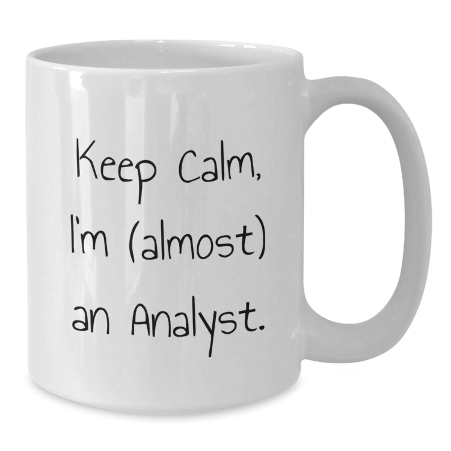 Funny Analyst White Coffee Mug Gifts from Friends to Analysts Keep Calm I'm almost an Analyst - Additional