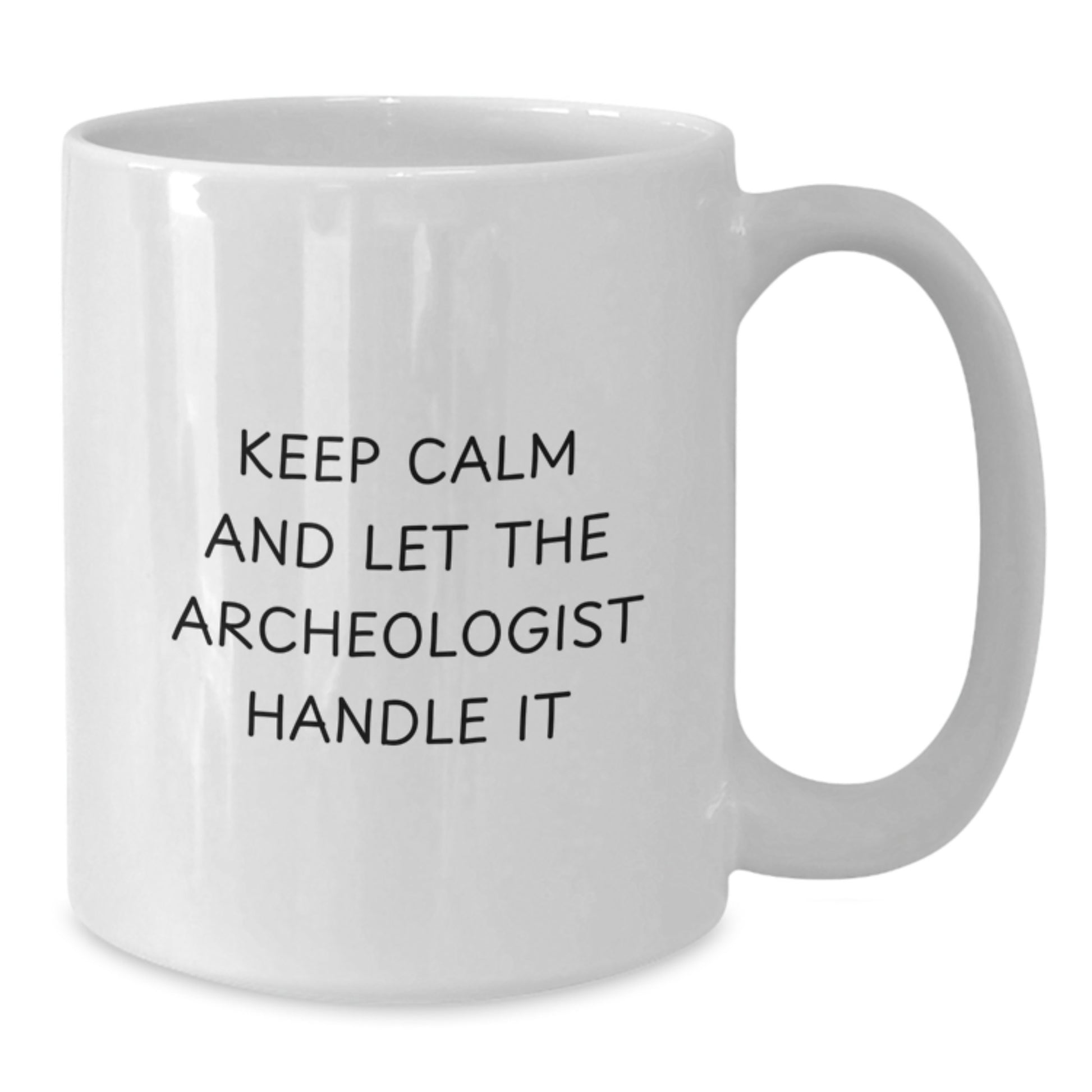 Funny Archeologist White Coffee Mug Gifts from Friends for Birthday, Keep Calm And Let The Archeologist Handle It - Additional