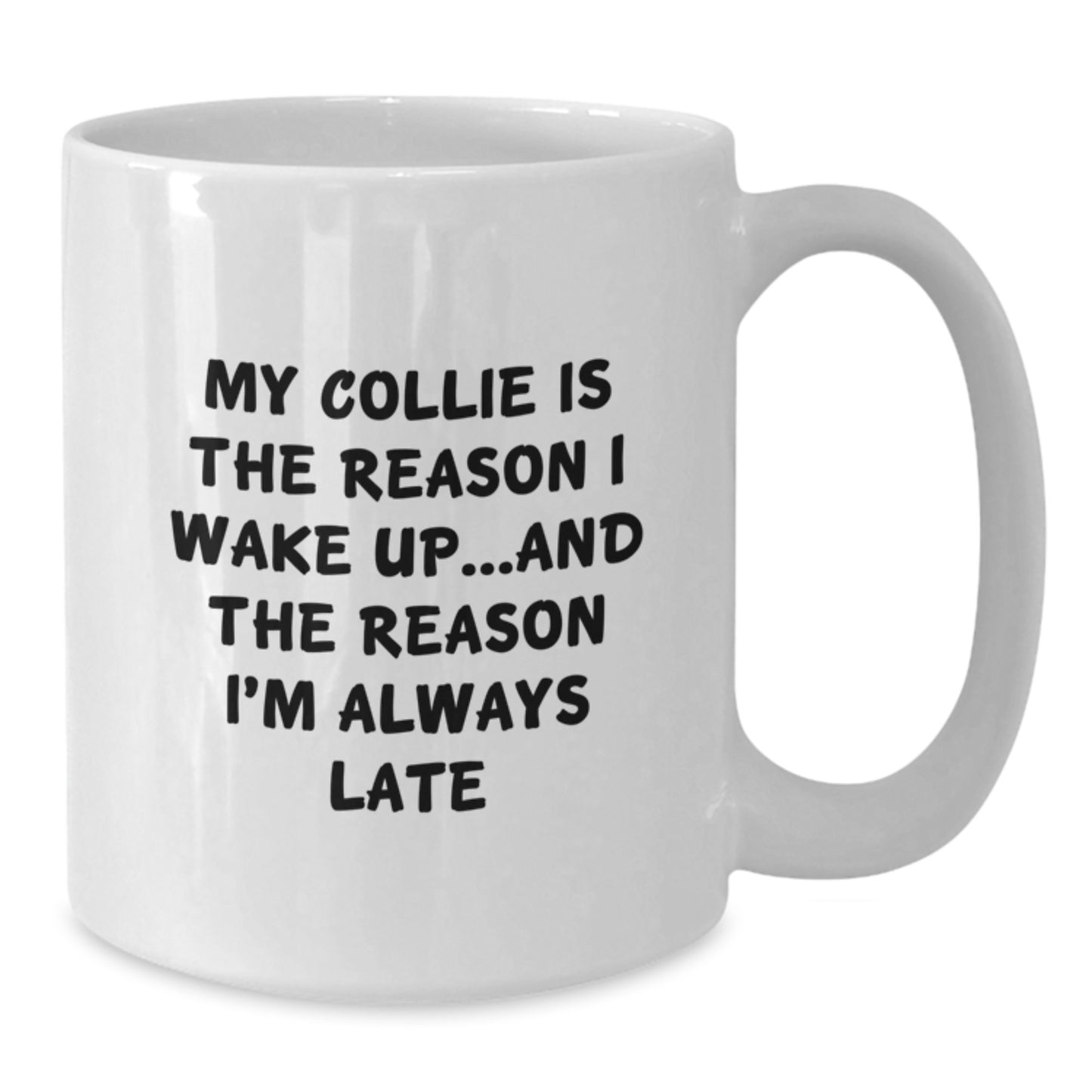 Funny Collie Dog Mom Gifts from Friends for Collie Dog Lovers on Birthday - My Collie Is The Reason I Wake Up...and The Reason I'm Always Late Quote White Coffee Mug - Additional
