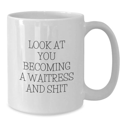 Funny Waitress Gifts for Friends and Family - White Coffee Mug Look At You Becoming A Waitress And Shit - Unique Gifts from Men to Women - Perfect for Christmas - Additional