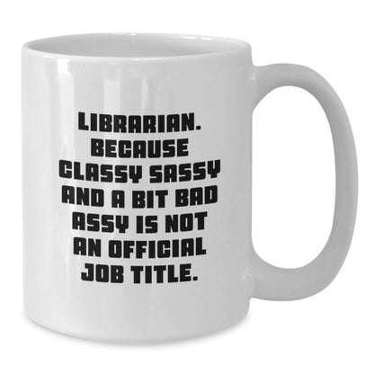 Funny Librarian Gifts for Friends, White Coffee Mugs with Classy Sassy Quote, Christmas Unique Gifts from Family - Additional