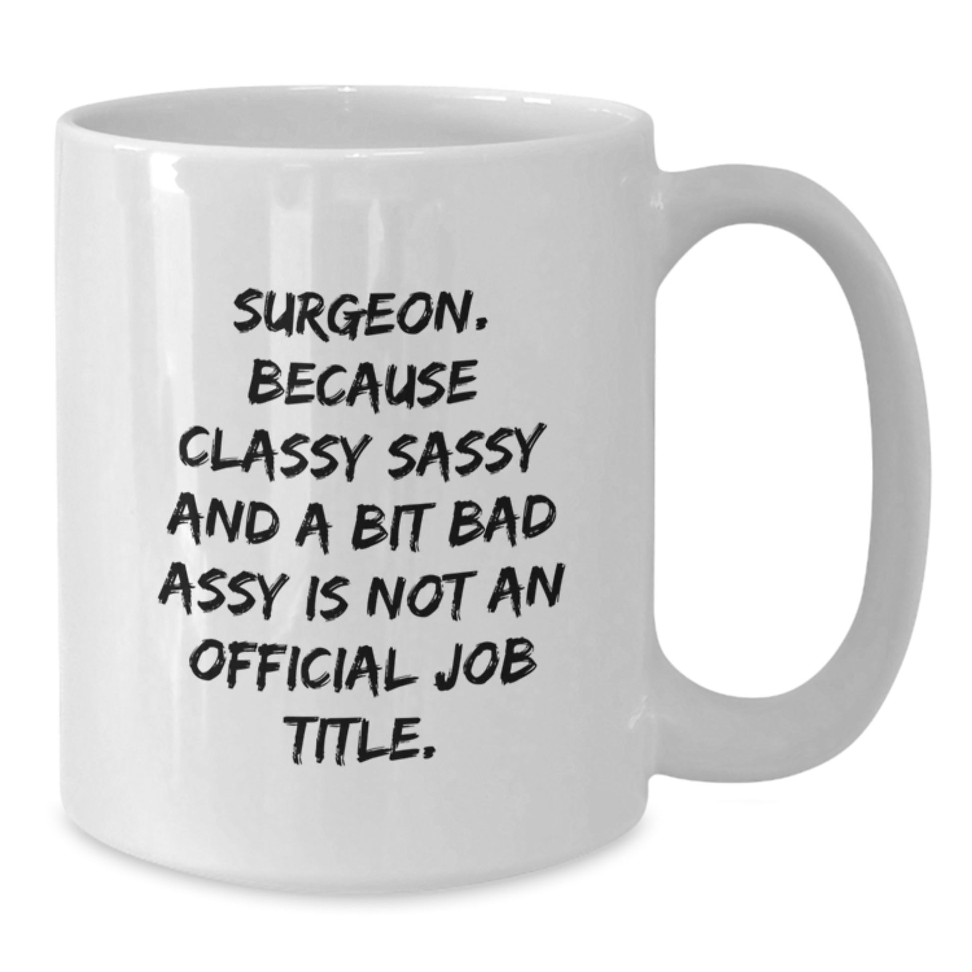 Funny Surgeon Mug, Gifts for Surgeons at Christmas, White Coffee Mug with Sassy Quote - Additional