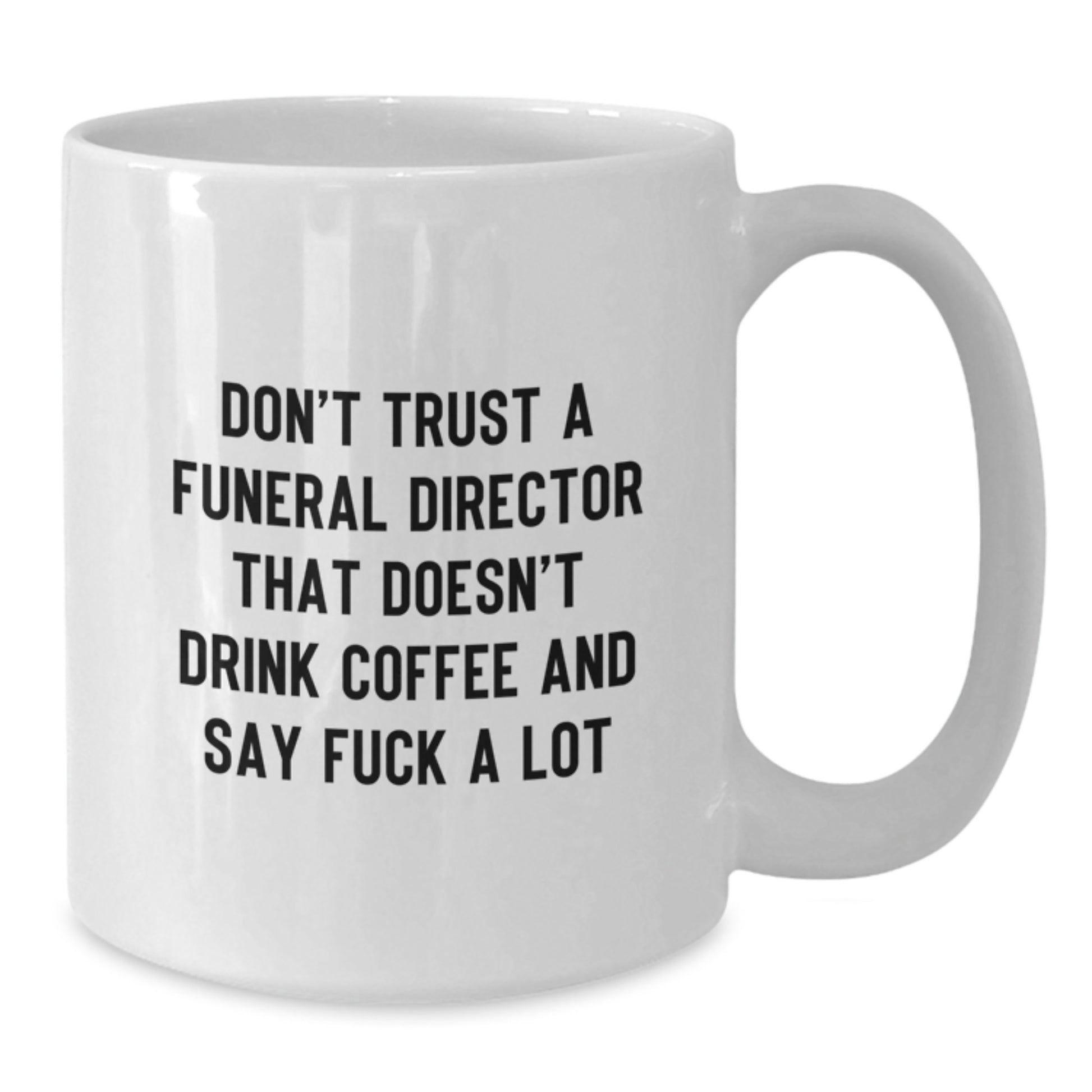 Funny Gifts from Men to Funeral Directors - Unique White Coffee Mugs with 'Don't Trust A Funeral Director That Doesn't Drink Coffee And Say F--k A Lot' Quote - Additional