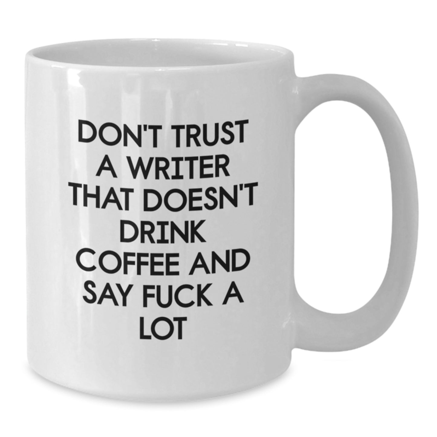 Funny Quote Gifts from Writers to Writers - 'Don't Trust A Writer That Doesn't Drink Coffee And Say F--k A Lot' White Coffee Mug for Christmas Unique Gifts - Additional