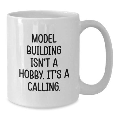 Funny Model Building Gifts from Friends or Family for Graduation, 'Model Building Isn't A Hobby. It's A Calling.' White Coffee Mug - Additional