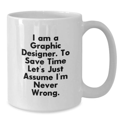 Unique Graphic Designer Gifts for Him or Her, Funny White Coffee Mug, I'm Never Wrong Mug, Christmas Unique Gifts for Friends, Family, Coworkers - Additional