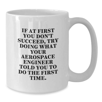 Aerospace Engineer Funny Quote White Coffee Mug, Gifts from Friends to Aerospace Engineer, Unique Christmas Unique Gifts for Aerospace Engineer Men, Funny White Coffee Mug - Additional